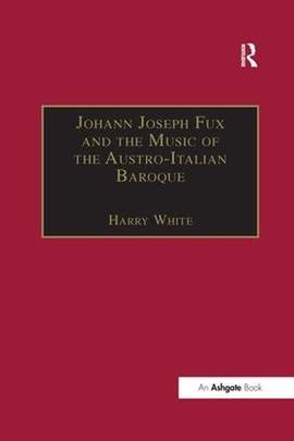 Johann Joseph Fux and the Music of the Austro-Italian Baroque