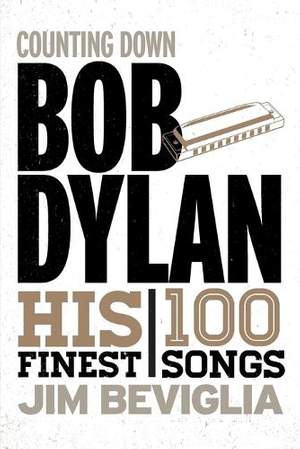 Counting Down Bob Dylan: His 100 Finest Songs