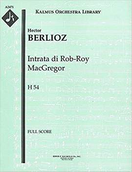 Berlioz, Hector: Intrata Di Rob-Roy Macgregor, H 54: (Rob Roy Overture)