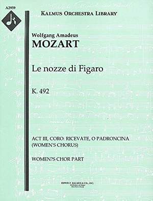 Mozart, Wolfgang Amadeus: Le Nozze Di Figaro, K. 492. No. 21: Act Iii, Coro: Ricevate, O Padroncina (Women's Chorus)