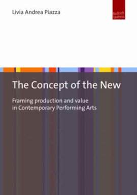 The Concept of the New: Framing Production and Value in Contemporary Performing Arts