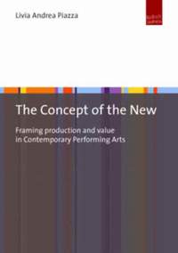 The Concept of the New: Framing Production and Value in Contemporary Performing Arts