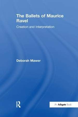 The Ballets of Maurice Ravel: Creation and Interpretation