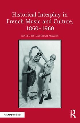 Historical Interplay in French Music and Culture, 1860�1960
