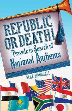 Republic or Death!: Travels in Search of National Anthems