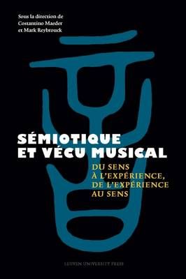 Sémiotique et vécu musical: Du sens à l'expérience, de l'expérience au sens