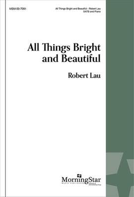 Robert Lau: All Things Bright and Beautiful