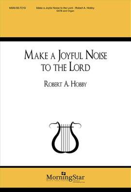 Robert A. Hobby: Make a Joyful Noise to the Lord