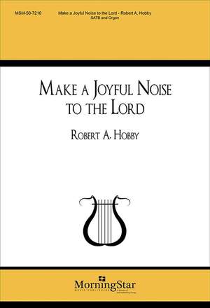 Robert A. Hobby: Make a Joyful Noise to the Lord