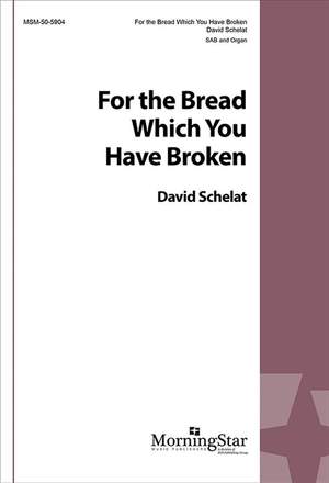 David Schelat: For the Bread Which You Have Broken