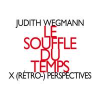 Wegmann: Le souffle du temps: X (rétro-) perspectives