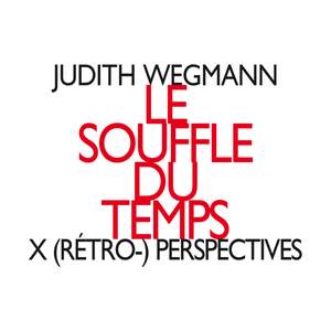Wegmann: Le souffle du temps: X (rétro-) perspectives