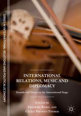 International Relations, Music and Diplomacy: Sounds and Voices on the International Stage