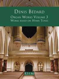 Denis Bédard: Organ Works Volume 3