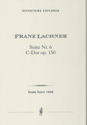 Lachner, Franz: Suite No. 6, Opus 150, C major for orchestra
