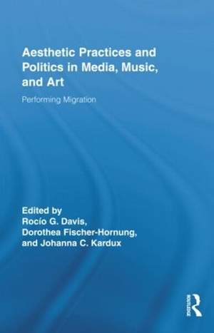 Aesthetic Practices and Politics in Media, Music, and Art: Performing Migration