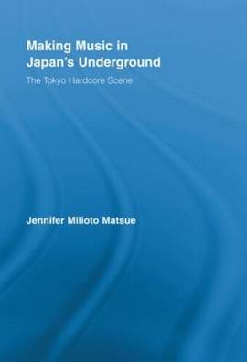 Making Music in Japan's Underground: The Tokyo Hardcore Scene
