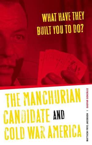 What Have They Built You to Do?: The Manchurian Candidate and Cold War America