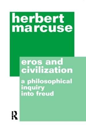 Eros and Civilization: A Philosophical Inquiry into Freud