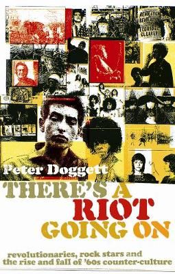 There's A Riot Going On: Revolutionaries, Rock Stars, and the Rise and Fall of '60s Counter-Culture
