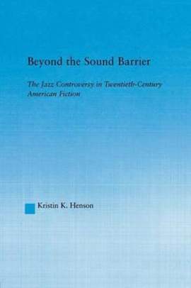 Beyond the Sound Barrier: The Jazz Controversy in Twentieth-Century American Fiction
