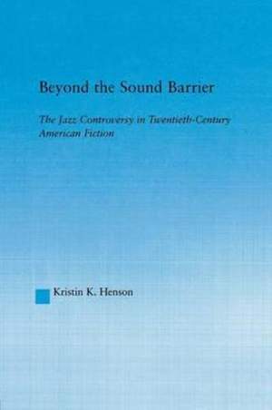 Beyond the Sound Barrier: The Jazz Controversy in Twentieth-Century American Fiction