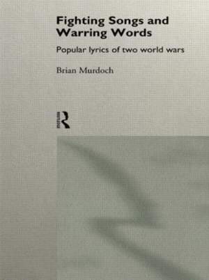 Fighting Songs and Warring Words: Popular Lyrics of Two World Wars