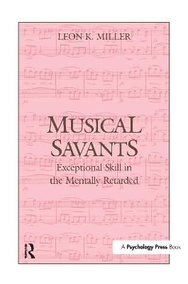Musical Savants: Exceptional Skill in the Mentally Retarded