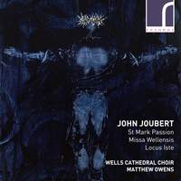 John Joubert: St. Mark Passion, Missa Wellensis & Locus Iste