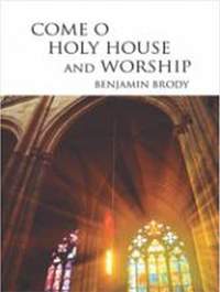 Benjamin Brody: Come, O Holy House, and Worship