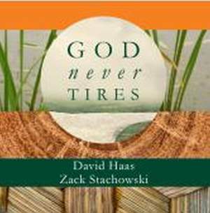 David Haas: God Never Tires