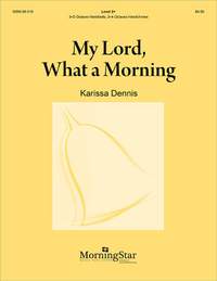 Karissa Dennis: My Lord, What a Morning: with Give Me Jesus