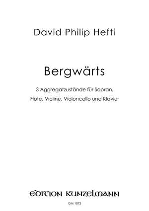 Hefti, David Philip: Bergwärts, 3 Aggregatzustände für Sopran, Flöte, Violine, Violoncello, Klavier