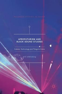 Afrofuturism and Black Sound Studies: Culture, Technology, and Things to Come