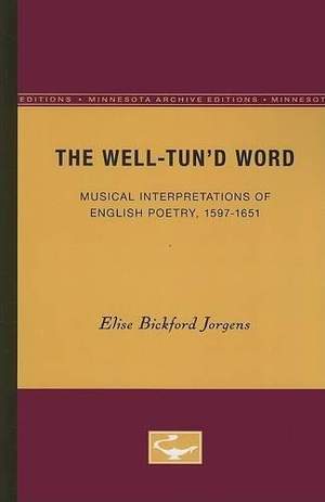 The Well-Tun’d Word: Musical Interpretations of English Poetry, 1597-1651
