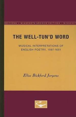 The Well-Tun'd Word: Musical Interpretations of English Poetry, 1597-1651