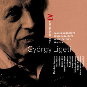 Ligeti: Hamburg Concerto, Double Concerto, Requiem & Ramifications