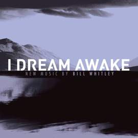 Bill Whitley: I Dream Awake