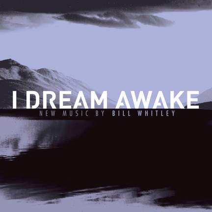 Bill Whitley: I Dream Awake