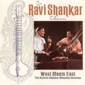 The Ravi Shankar Collection: West Meets East: The Historic Shankar/Menuhin Sessions