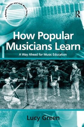 How Popular Musicians Learn: A Way Ahead for Music Education