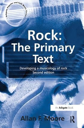 Rock: The Primary Text: Developing a Musicology of Rock