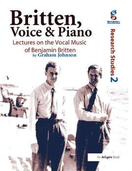 Britten, Voice and Piano: Lectures on the Vocal Music of Benjamin Britten