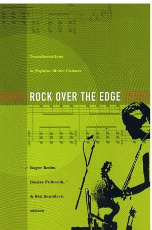 Rock Over the Edge: Transformations in Popular Music Culture