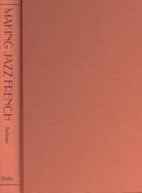Making Jazz French: Music and Modern Life in Interwar Paris