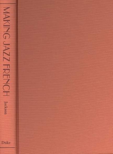 Making Jazz French: Music and Modern Life in Interwar Paris