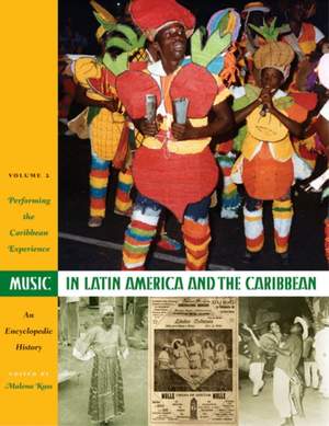 Music in Latin America and the Caribbean: An Encyclopedic History: Volume 2: Performing the Caribbean Experience