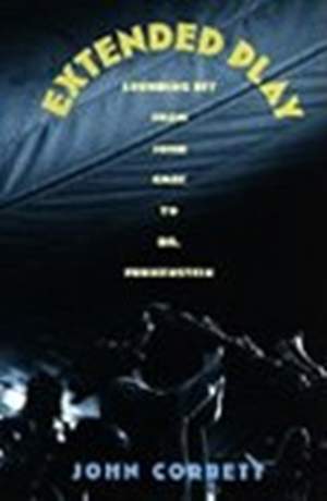 Extended Play: Sounding Off from John Cage to Dr. Funkenstein