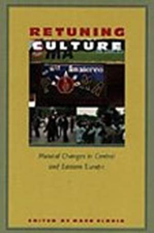 Retuning Culture: Musical Changes in Central and Eastern Europe