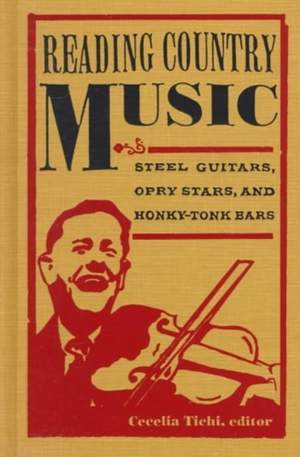 Reading Country Music: Steel Guitars, Opry Stars, and Honky Tonk Bars